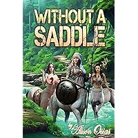Without a Saddle: A Futa Centaur Erotica Collection Without a Saddle: A Futa Centaur Erotica Collection Kindle Audible Audiobook Paperback