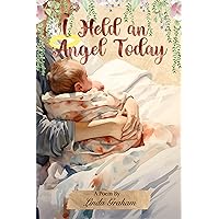 I Held An Angel Today I Held An Angel Today Kindle Paperback