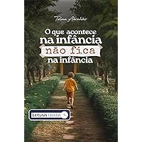 O que acontece na infância não fica na infância (Portuguese Edition) O que acontece na infância não fica na infância (Portuguese Edition) Kindle