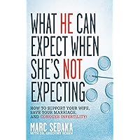 What He Can Expect When She's Not Expecting: How to Support Your Wife, Save Your Marriage, and Conquer Infertility! What He Can Expect When She's Not Expecting: How to Support Your Wife, Save Your Marriage, and Conquer Infertility! Paperback Audible Audiobook Kindle