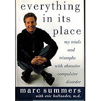 Everything In Its Place: My Trials and Triumphs with Obsessive Compulsive Disorder Everything In Its Place: My Trials and Triumphs with Obsessive Compulsive Disorder Hardcover Paperback