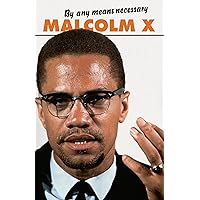 By Any Means Necessary (Malcolm X Speeches and Writings) (Malcolm X Speeches & Writings) By Any Means Necessary (Malcolm X Speeches and Writings) (Malcolm X Speeches & Writings) Paperback Library Binding