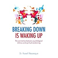 Breaking Down is Waking up: The connection between psychological distress and spiritual awakening Breaking Down is Waking up: The connection between psychological distress and spiritual awakening Kindle Hardcover Paperback