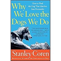 Why We Love the Dogs We Do: How to Find the Dog That Matches Your Personality Why We Love the Dogs We Do: How to Find the Dog That Matches Your Personality Kindle Hardcover Paperback