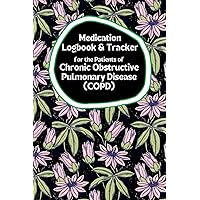 Medication Logbook & Tracker: for the Patients of Chronic Obstructive Pulmonary Disease (COPD)