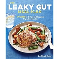 The Leaky Gut Meal Plan: 4 Weeks to Detox and Improve Digestive Health The Leaky Gut Meal Plan: 4 Weeks to Detox and Improve Digestive Health Paperback Kindle