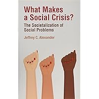 What Makes a Social Crisis?: The Societalization of Social Problems What Makes a Social Crisis?: The Societalization of Social Problems Paperback eTextbook Hardcover
