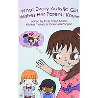 What Every Autistic Girl Wishes Her Parents Knew What Every Autistic Girl Wishes Her Parents Knew Paperback