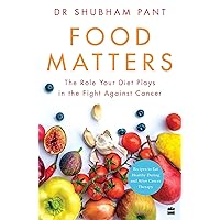 FOOD MATTERS: The Role Your Diet Plays in the Fight Against Cancer FOOD MATTERS: The Role Your Diet Plays in the Fight Against Cancer Paperback Kindle