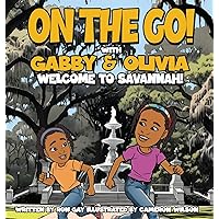 On the Go with Gabby & Olivia Welcome to Savannah! On the Go with Gabby & Olivia Welcome to Savannah! Paperback Hardcover
