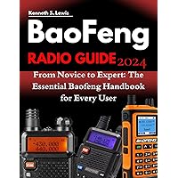 Baofeng Radio Guide: From Novice to Expert: The Essential Baofeng Handbook for Every User Baofeng Radio Guide: From Novice to Expert: The Essential Baofeng Handbook for Every User Kindle Paperback