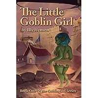 The Little Goblin Girl: Book One of the Goblin Girl Series The Little Goblin Girl: Book One of the Goblin Girl Series Kindle Paperback