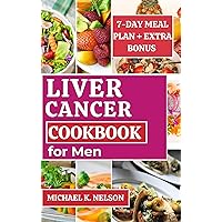 Liver Cancer Cookbook for Men: Easy and Nourishing Recipe with Meal Plan to Regain Health and Energy (Cancer Cookbook Series) Liver Cancer Cookbook for Men: Easy and Nourishing Recipe with Meal Plan to Regain Health and Energy (Cancer Cookbook Series) Kindle Paperback
