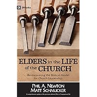 Elders in the Life of the Church: Rediscovering the Biblical Model for Church Leadership (9marks Life in the Church) Elders in the Life of the Church: Rediscovering the Biblical Model for Church Leadership (9marks Life in the Church) Paperback