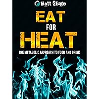 Eat for Heat: The Metabolic Approach to Food and Drink Eat for Heat: The Metabolic Approach to Food and Drink Kindle Paperback Audible Audiobook