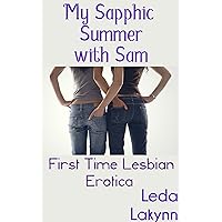 My Sapphic Summer with Sam: First Time Lesbian Erotica (Sapphic Girls Book 1) My Sapphic Summer with Sam: First Time Lesbian Erotica (Sapphic Girls Book 1) Kindle