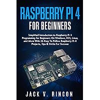 Raspberry Pi 4 For Beginners: Simplified Introduction to Raspberry Pi 4 Programming for Beginners On Windows, IOS, Linux, and More (With 26 Easy To Follow Raspberry Pi 4 Projects) Raspberry Pi 4 For Beginners: Simplified Introduction to Raspberry Pi 4 Programming for Beginners On Windows, IOS, Linux, and More (With 26 Easy To Follow Raspberry Pi 4 Projects) Kindle Paperback
