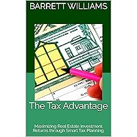 The Tax Advantage: Maximizing Real Estate Investment Returns through Smart Tax Planning The Tax Advantage: Maximizing Real Estate Investment Returns through Smart Tax Planning Kindle Audible Audiobook