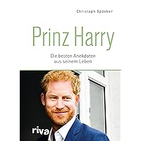 Prinz Harry: Die besten Anekdoten aus seinem Leben (German Edition) Prinz Harry: Die besten Anekdoten aus seinem Leben (German Edition) Kindle Hardcover
