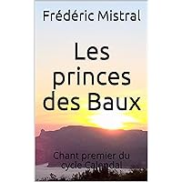 Les princes des Baux: Chant premier du cycle Calendal (French Edition) Les princes des Baux: Chant premier du cycle Calendal (French Edition) Kindle Paperback