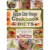Apple Cider Vinegar Cookbook Diets: Increase Natural Immunity to Prevent & Cure Health Discomforts like Diabetes, High Blood Pressure, Joint Pain, Arthritis, ... Heart Disease, Obesity etc.; Cleanse & ... Apple Cider Vinegar Cookbook Diets: Increase Natural Immunity to Prevent & Cure Health Discomforts like Diabetes, High Blood Pressure, Joint Pain, Arthritis, ... Heart Disease, Obesity etc.; Cleanse & ... Kindle Paperback