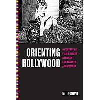 Orienting Hollywood: A Century of Film Culture between Los Angeles and Bombay (Critical Cultural Communication Book 6) Orienting Hollywood: A Century of Film Culture between Los Angeles and Bombay (Critical Cultural Communication Book 6) Kindle Hardcover Paperback
