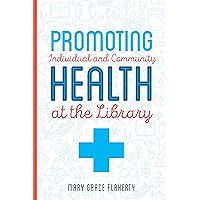 Promoting Individual and Community Health at the Library Promoting Individual and Community Health at the Library Kindle Paperback