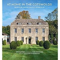 At Home in the Cotswolds: Secrets of English Country House Style At Home in the Cotswolds: Secrets of English Country House Style Hardcover Kindle