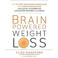 Brain-Powered Weight Loss: The 11-Step Behavior-Based Plan That Ends Overeating and Leads to Dropping Unwanted Pounds for Good Brain-Powered Weight Loss: The 11-Step Behavior-Based Plan That Ends Overeating and Leads to Dropping Unwanted Pounds for Good Audible Audiobook Hardcover Kindle Paperback