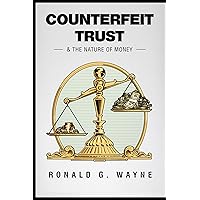 Counterfeit Trust: & The Nature of Money