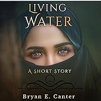 Living Water: A Short Story Living Water: A Short Story Audible Audiobook Kindle Paperback