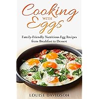 Cooking with Eggs: Family-Friendly Nutritious Egg Recipes from Breakfast to Dessert (Specific-Ingredient Cookbooks) Cooking with Eggs: Family-Friendly Nutritious Egg Recipes from Breakfast to Dessert (Specific-Ingredient Cookbooks) Kindle Hardcover Paperback