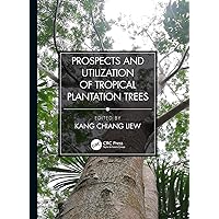 Prospects and Utilization of Tropical Plantation Trees Prospects and Utilization of Tropical Plantation Trees Kindle Hardcover Paperback