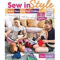 Sew in Style - Make Your Own Doll Clothes: 22 Projects for 18” Dolls • Build Your Sewing Skills Sew in Style - Make Your Own Doll Clothes: 22 Projects for 18” Dolls • Build Your Sewing Skills Paperback Kindle