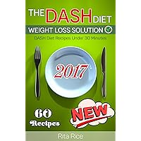 THE DASH DIET WEIGHT LOSS SOLUTION 2017: Balance Blood Pressure; Reduce the Risk of Diabetes, Be Healthy. [DASH Diet Book 2] (60 DASH Diet Recipes Under 30 Minutes) THE DASH DIET WEIGHT LOSS SOLUTION 2017: Balance Blood Pressure; Reduce the Risk of Diabetes, Be Healthy. [DASH Diet Book 2] (60 DASH Diet Recipes Under 30 Minutes) Kindle Paperback