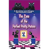The Case of the Perfect Pretty Picture: (A Buckley and Bogey Cat Detective Caper) (The Buckley and Bogey Cat Detective Capers Book 6)