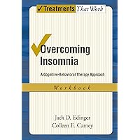 Overcoming Insomnia: A Cognitive-Behavioral Therapy Approach Workbook (Treatments That Work) Overcoming Insomnia: A Cognitive-Behavioral Therapy Approach Workbook (Treatments That Work) Paperback Mass Market Paperback