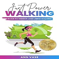 Just Power Walking: Guide to Weight Loss Using Walking Just Power Walking: Guide to Weight Loss Using Walking Audible Audiobook Kindle Paperback