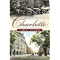 Charlotte, North Carolina: A Brief History Charlotte, North Carolina: A Brief History Paperback Kindle Hardcover