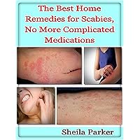 The Best Home Remedies for Scabies, No More Complicated Medications The Best Home Remedies for Scabies, No More Complicated Medications Kindle