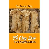 The Only Diet That Always Works The Only Diet That Always Works Kindle Audible Audiobook Paperback