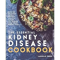 Essential Kidney Disease Cookbook: 130 Delicious, Kidney-Friendly Meals To Manage Your Kidney Disease (CKD) (The Kidney Diet & Kidney Disease Cookbook Series) Essential Kidney Disease Cookbook: 130 Delicious, Kidney-Friendly Meals To Manage Your Kidney Disease (CKD) (The Kidney Diet & Kidney Disease Cookbook Series) Paperback Kindle Hardcover