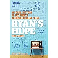 Ryan's Hope: An Oral History of Daytime's Groundbreaking Soap Ryan's Hope: An Oral History of Daytime's Groundbreaking Soap Hardcover Kindle