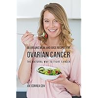 88 Organic Meal and Juice Recipes for Ovarian Cancer: The Natural Way to Fight Cancer 88 Organic Meal and Juice Recipes for Ovarian Cancer: The Natural Way to Fight Cancer Kindle Paperback