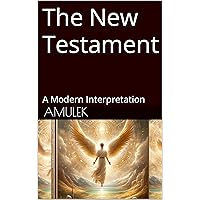 The New Testament: A Modern Interpretation: The Bible