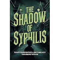The Shadow of Syphilis: Teens Confronting a Historically Troubling Disease The Shadow of Syphilis: Teens Confronting a Historically Troubling Disease Kindle Paperback