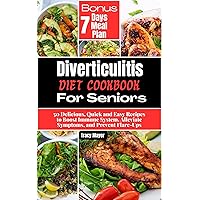 Diverticulitis Diet Cookbook for Seniors: 50 Delicious, Quick and Easy Recipes to Boost Immune System, Alleviate Symptoms, and Prevent Flare-Ups Diverticulitis Diet Cookbook for Seniors: 50 Delicious, Quick and Easy Recipes to Boost Immune System, Alleviate Symptoms, and Prevent Flare-Ups Kindle Paperback