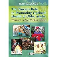 The Nurse's Role in Promoting Optimal Health of Older Adults: Thriving in the Wisdom Years The Nurse's Role in Promoting Optimal Health of Older Adults: Thriving in the Wisdom Years Paperback Kindle