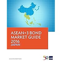 ASEAN+3 Bond Market Guide 2016 Japan (ASEAN+3 Bond Market Guides) ASEAN+3 Bond Market Guide 2016 Japan (ASEAN+3 Bond Market Guides) Kindle Paperback