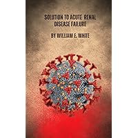 Solution to acute renal disease failure Solution to acute renal disease failure Kindle Paperback
